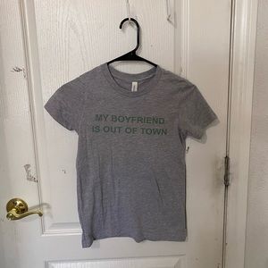 NWOT my boyfriend is out of town tee